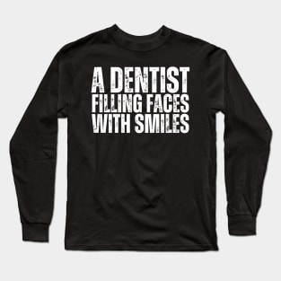 Filling faces with smiles-Dentist Long Sleeve T-Shirt